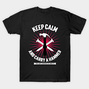 Keep Calm and Carry a Hammer: The Lady Carpenter's Motto T-Shirt